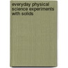 Everyday Physical Science Experiments with Solids door Amy French Merrill