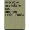 Executive Assaults In South America (1979--2006). door William T. Barndt