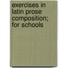 Exercises In Latin Prose Composition; For Schools door Moses Grant Daniell