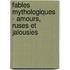 Fables Mythologiques - Amours, Ruses Et Jalousies