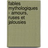 Fables Mythologiques - Amours, Ruses Et Jalousies by Severin Millet