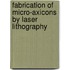 Fabrication Of Micro-Axicons By Laser Lithography