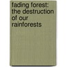 Fading Forest: The Destruction Of Our Rainforests by Rigby