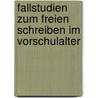 Fallstudien Zum Freien Schreiben Im Vorschulalter by Sebastian Stark