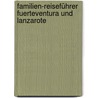 Familien-Reiseführer Fuerteventura und Lanzarote by Gottfried Aigner