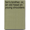 Fan's Brother, Or, An Old Head On Young Shoulders by Beatrice Marshall