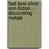 Fast Lane Silver Non-Fiction - Discovering Metals