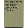 Fast Lane Silver Non-Fiction - Discovering Metals by Carmel Reilly