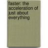 Faster: The Acceleration Of Just About Everything door James Gleick