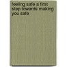 Feeling Safe A First Step Towards Making You Safe door James Mcnenny