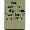 Fichtes Reaktion Auf Jacobis "Sendbrief" Von 1799 door Moritz Deutschmann