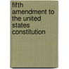 Fifth Amendment To The United States Constitution door Frederic P. Miller