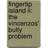 Fingertip Island Ii: The Vincenzos' Bully Problem door Ned Rauch-mannino