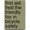 First Aid Fred the Friendly Fox in Bicycle Safety by Melissa Rein