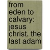 From Eden To Calvary: Jesus Christ, The Last Adam door Allen Linn