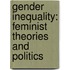 Gender Inequality: Feminist Theories And Politics