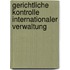 Gerichtliche Kontrolle internationaler Verwaltung