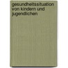 Gesundheitssituation Von Kindern Und Jugendlichen by Barbara Poloni