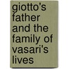 Giotto's Father And The Family Of Vasari's  Lives door Paul Barolsky