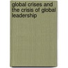 Global Crises And The Crisis Of Global Leadership by Stephen Gill