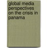 Global Media Perspectives On The Crisis In Panama door Howard M. Hensel