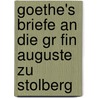 Goethe's Briefe an Die Gr Fin Auguste Zu Stolberg door Von Johann Wolfgang Goethe