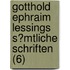 Gotthold Ephraim Lessings S?Mtliche Schriften (6)