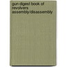 Gun Digest Book Of Revolvers Assembly/Disassembly door J.B. Wood