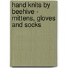 Hand Knits By Beehive - Mittens, Gloves And Socks by Anon