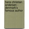 Hans Christian Andersen - Denmark's Famous Author by Kirill Chelushkin