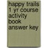 Happy Trails 1 Yr Course Activity Book Answer Key