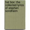 Hat Box: The Collected Lyrics Of Stephen Sondheim by Stephen Sondheim