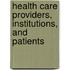 Health Care Providers, Institutions, And Patients