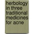 Herbology In Three Traditional Medicines For Acne