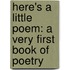 Here's A Little Poem: A Very First Book Of Poetry