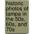 Historic Photos Of Tampa In The 50S, 60S, And 70S