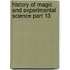 History of Magic and Experimental Science Part 13