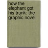 How The Elephant Got His Trunk: The Graphic Novel door Pedro Rodríguez