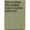 How To Draw The Coolest, Most Creative Tattoo Art door Mike Nash