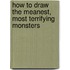 How To Draw The Meanest, Most Terrifying Monsters
