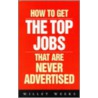 How To Get The Top Jobs That Are Never Advertised door Willet Weeks