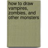 How to Draw Vampires, Zombies, and Other Monsters door Mark Bergin
