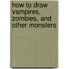 How to Draw Vampires, Zombies, and Other Monsters by Mark Bergin