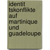 Identit Tskonflikte Auf Martinique Und Guadeloupe by Felix Zimmermann