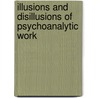 Illusions And Disillusions Of Psychoanalytic Work door Ronald Doctor