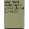 Illustrated Dictionary Of Constitutional Concepts door Robert L. Maddex