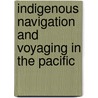 Indigenous Navigation and Voyaging in the Pacific by Nicholas J. Goetzfridt