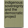 Indigenous Sovereignty And The Democratic Project door Steven Curry