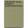 Individuelle Versus Kollektive Minderheitenrechte by Gisela Spreitzhofer