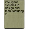 Intelligent Systems In Design And Manufacturing V door Bhaskaran Gopalakrishnan